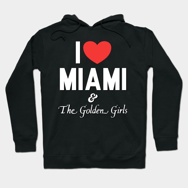 I Love Miami and the Golden Girls Hoodie by darklordpug